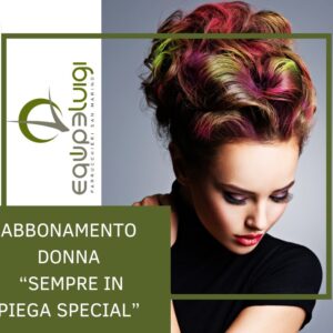 Abbonamento donna "Sempre in piega Special" - Equipe Luigi - Parrucchieri San Marino